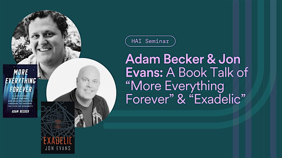 Adam Becker & Jon Evans  | Book Talk: “More Everything Forever” and “Exadelic” | Stanford HAI