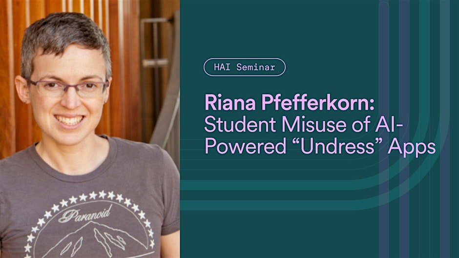 Riana Pfefferkorn | Student Misuse of AI-Powered “Undress” Apps | Stanford HAI