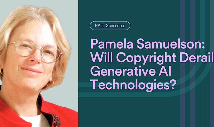 Pamela Samuelson | Will Copyright Derail Generative AI Technologies?