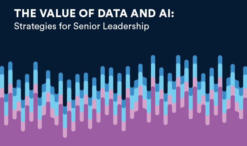 Illustration of lines and colors suggested data, with the words "The value of data and AI: Strategies for Senior Leadership."